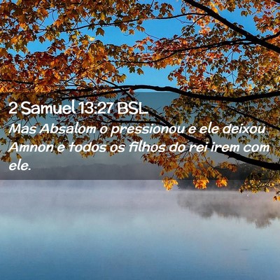 Picture 02 - 2 Samuel 13:27 BSL - Mas Absalom o pressionou e ele deixou Amnon e - Bible Verse Picture