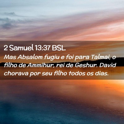Picture 02 - 2 Samuel 13:37 BSL - Mas Absalom fugiu e foi para Talmai, o filho de - Bible Verse Picture