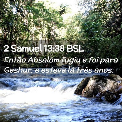 Picture 02 - 2 Samuel 13:38 BSL - Então Absalom fugiu e foi para Geshur, e esteve - Bible Verse Picture