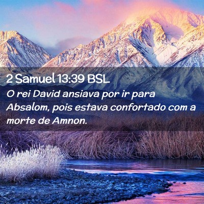 Picture 02 - 2 Samuel 13:39 BSL - O rei David ansiava por ir para Absalom, pois - Bible Verse Picture