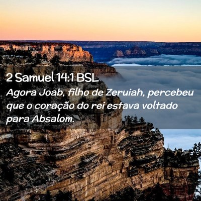 Picture 02 - 2 Samuel 14:1 BSL - Agora Joab, filho de Zeruiah, percebeu que o - Bible Verse Picture