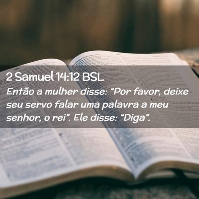 Picture 02 - 2 Samuel 14:12 BSL - Então a mulher disse: “Por favor, deixe seu - Bible Verse Picture