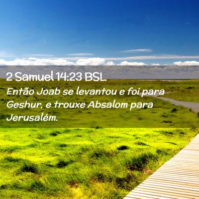 Picture 02 - 2 Samuel 14:23 BSL - Então Joab se levantou e foi para Geshur, e - Bible Verse Picture