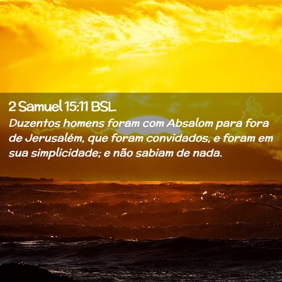 Picture 02 - 2 Samuel 15:11 BSL - Duzentos homens foram com Absalom para fora de - Bible Verse Picture