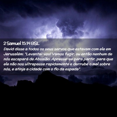 Picture 02 - 2 Samuel 15:14 BSL - David disse a todos os seus servos que estavam - Bible Verse Picture