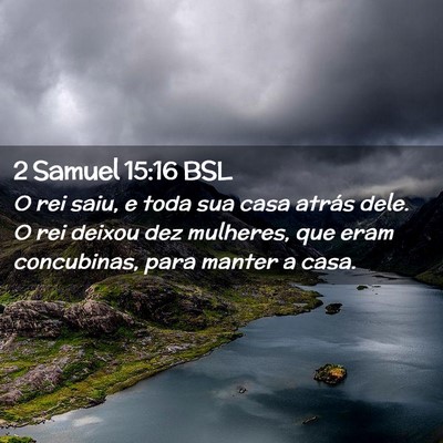 Picture 02 - 2 Samuel 15:16 BSL - O rei saiu, e toda sua casa atrás dele. O rei - Bible Verse Picture