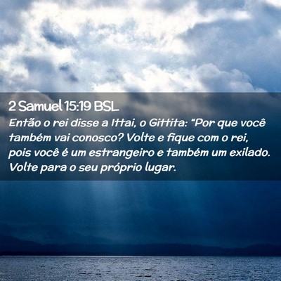 Picture 02 - 2 Samuel 15:19 BSL - Então o rei disse a Ittai, o Gittita: “Por que - Bible Verse Picture