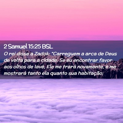 Picture 02 - 2 Samuel 15:25 BSL - O rei disse a Zadok: “Carreguem a arca de Deus - Bible Verse Picture