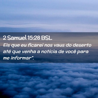Picture 02 - 2 Samuel 15:28 BSL - Eis que eu ficarei nos vaus do deserto até que - Bible Verse Picture