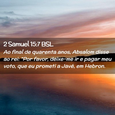 Picture 02 - 2 Samuel 15:7 BSL - Ao final de quarenta anos, Absalom disse ao rei: - Bible Verse Picture