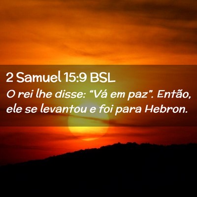 Picture 02 - 2 Samuel 15:9 BSL - O rei lhe disse: “Vá em paz”. Então, ele se - Bible Verse Picture
