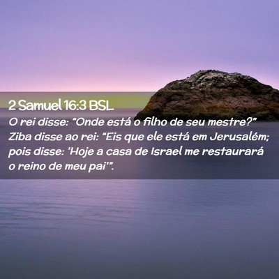 Picture 02 - 2 Samuel 16:3 BSL - O rei disse: “Onde está o filho de seu - Bible Verse Picture