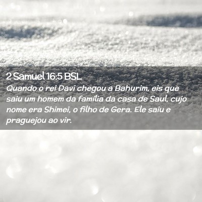 Picture 02 - 2 Samuel 16:5 BSL - Quando o rei Davi chegou a Bahurim, eis que saiu - Bible Verse Picture