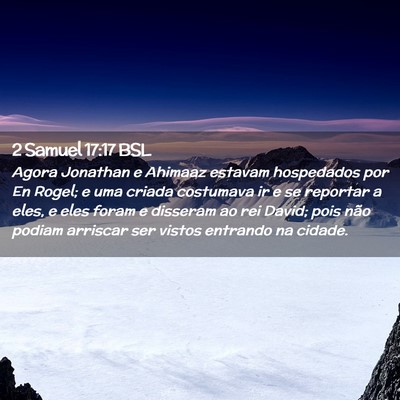 Picture 02 - 2 Samuel 17:17 BSL - Agora Jonathan e Ahimaaz estavam hospedados por - Bible Verse Picture