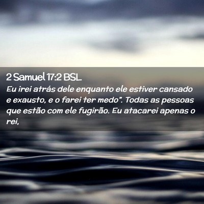 Picture 02 - 2 Samuel 17:2 BSL - Eu irei atrás dele enquanto ele estiver cansado - Bible Verse Picture