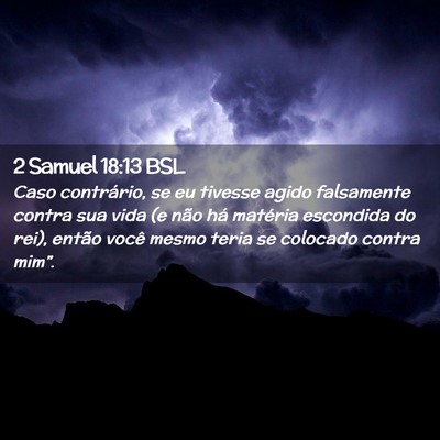 Picture 02 - 2 Samuel 18:13 BSL - Caso contrário, se eu tivesse agido falsamente - Bible Verse Picture