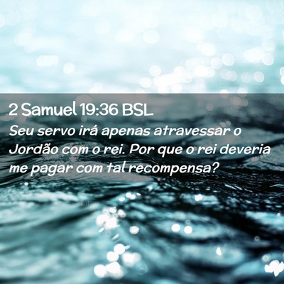 Picture 02 - 2 Samuel 19:36 BSL - Seu servo irá apenas atravessar o Jordão com o - Bible Verse Picture