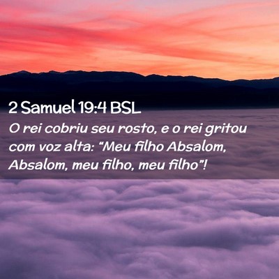 Picture 02 - 2 Samuel 19:4 BSL - O rei cobriu seu rosto, e o rei gritou com voz - Bible Verse Picture