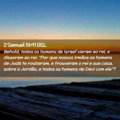 Picture 02 - 2 Samuel 19:41 BSL - Behold, todos os homens de Israel vieram ao rei, - Bible Verse Picture
