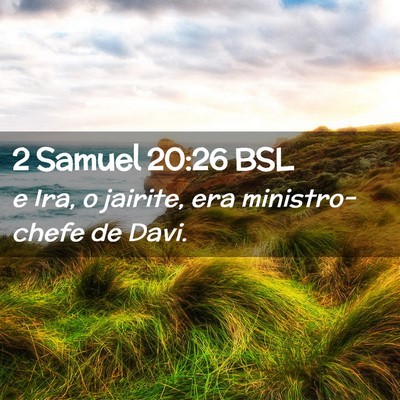 Picture 02 - 2 Samuel 20:26 BSL - e Ira, o jairite, era ministro-chefe de - Bible Verse Picture