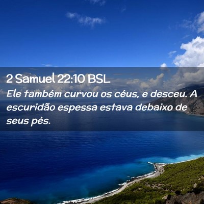 Picture 02 - 2 Samuel 22:10 BSL - Ele também curvou os céus, e desceu. A - Bible Verse Picture