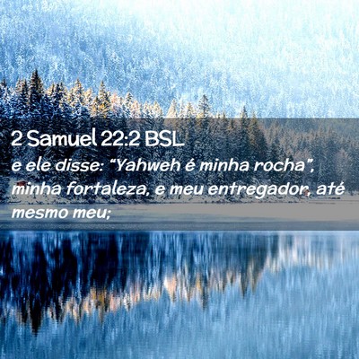 Picture 02 - 2 Samuel 22:2 BSL - e ele disse: “Yahweh é minha rocha”, minha - Bible Verse Picture