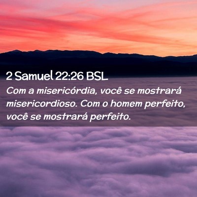 Picture 02 - 2 Samuel 22:26 BSL - Com a misericórdia, você se mostrará - Bible Verse Picture