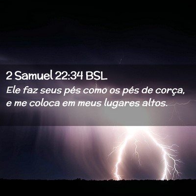 Picture 02 - 2 Samuel 22:34 BSL - Ele faz seus pés como os pés de corça, e me - Bible Verse Picture