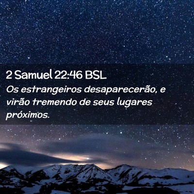 Picture 02 - 2 Samuel 22:46 BSL - Os estrangeiros desaparecerão, e virão tremendo - Bible Verse Picture