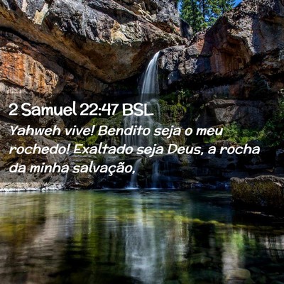 Picture 02 - 2 Samuel 22:47 BSL - Yahweh vive! Bendito seja o meu rochedo! Exaltado - Bible Verse Picture