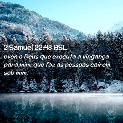 Picture 02 - 2 Samuel 22:48 BSL - even o Deus que executa a vingança para mim, que - Bible Verse Picture
