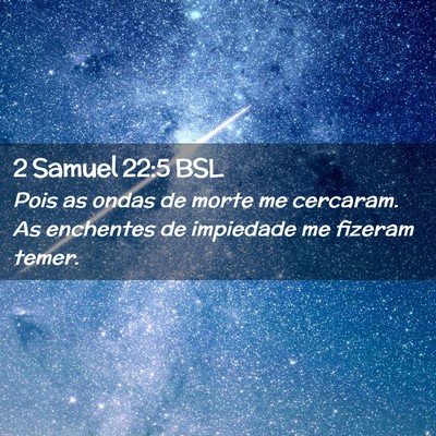 Picture 02 - 2 Samuel 22:5 BSL - Pois as ondas de morte me cercaram. As enchentes - Bible Verse Picture