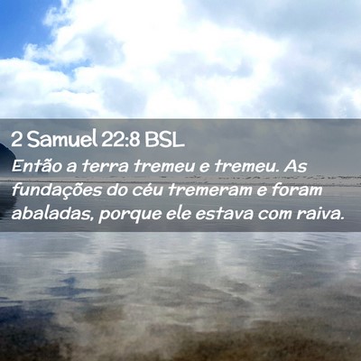 Picture 02 - 2 Samuel 22:8 BSL - Então a terra tremeu e tremeu. As fundações do - Bible Verse Picture
