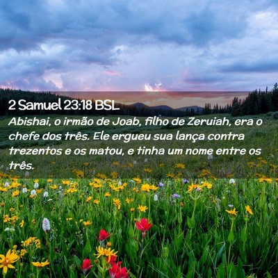 Picture 02 - 2 Samuel 23:18 BSL - Abishai, o irmão de Joab, filho de Zeruiah, era - Bible Verse Picture