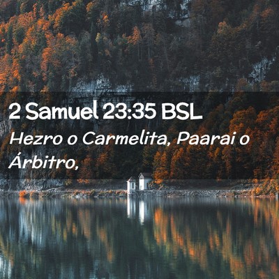 Picture 02 - 2 Samuel 23:35 BSL - Hezro o Carmelita, Paarai o - Bible Verse Picture