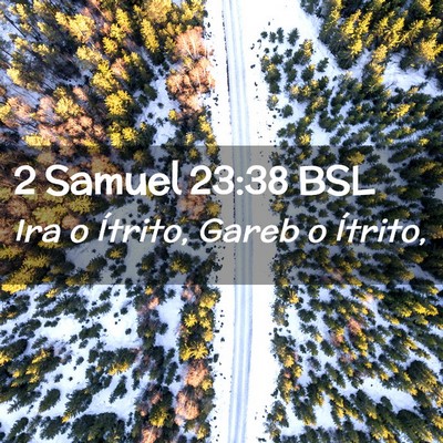 Picture 02 - 2 Samuel 23:38 BSL - Ira o Ítrito, Gareb o - Bible Verse Picture
