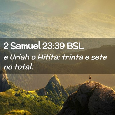 Picture 02 - 2 Samuel 23:39 BSL - e Uriah o Hitita: trinta e sete no - Bible Verse Picture