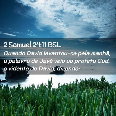 Picture 02 - 2 Samuel 24:11 BSL - Quando David levantou-se pela manhã, a palavra - Bible Verse Picture