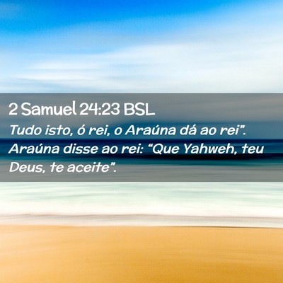 Picture 02 - 2 Samuel 24:23 BSL - Tudo isto, ó rei, o Araúna dá ao rei”. - Bible Verse Picture