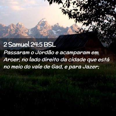 Picture 02 - 2 Samuel 24:5 BSL - Passaram o Jordão e acamparam em Aroer, no lado - Bible Verse Picture