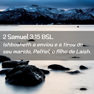 Picture 02 - 2 Samuel 3:15 BSL - Ishbosheth a enviou e a tirou de seu marido, - Bible Verse Picture