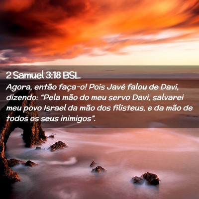 Picture 02 - 2 Samuel 3:18 BSL - Agora, então faça-o! Pois Javé falou de Davi, - Bible Verse Picture