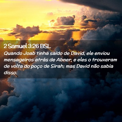 Picture 02 - 2 Samuel 3:26 BSL - Quando Joab tinha saído de David, ele enviou - Bible Verse Picture