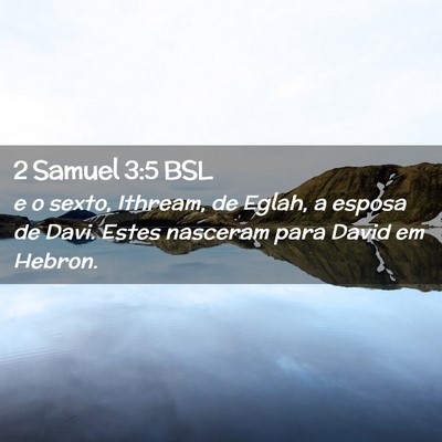 Picture 02 - 2 Samuel 3:5 BSL - e o sexto, Ithream, de Eglah, a esposa de Davi. - Bible Verse Picture