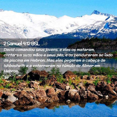 Picture 02 - 2 Samuel 4:12 BSL - David comandou seus jovens, e eles os mataram, - Bible Verse Picture