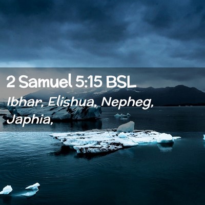 Picture 02 - 2 Samuel 5:15 BSL - Ibhar, Elishua, Nepheg, - Bible Verse Picture