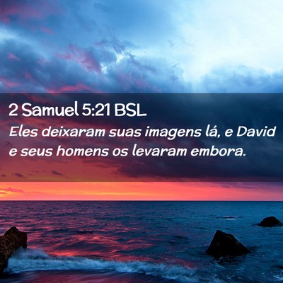 Picture 02 - 2 Samuel 5:21 BSL - Eles deixaram suas imagens lá, e David e seus - Bible Verse Picture