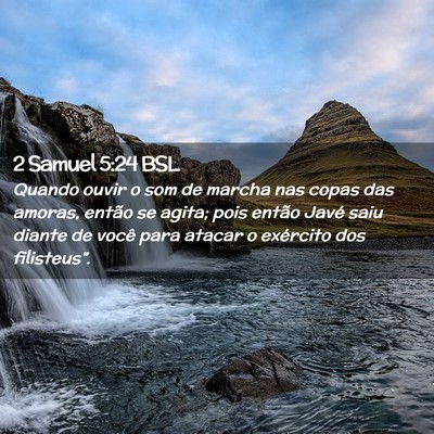 Picture 02 - 2 Samuel 5:24 BSL - Quando ouvir o som de marcha nas copas das - Bible Verse Picture