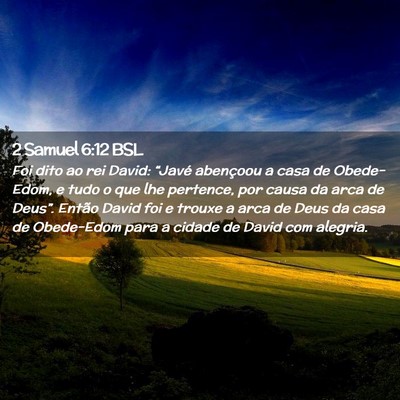 Picture 02 - 2 Samuel 6:12 BSL - Foi dito ao rei David: “Javé abençoou a casa - Bible Verse Picture