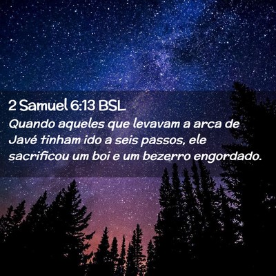 Picture 02 - 2 Samuel 6:13 BSL - Quando aqueles que levavam a arca de Javé tinham - Bible Verse Picture
